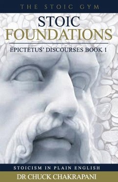 Stoic Foundations: Epictetus' Discourses Book 1 - Chakrapani, Chuck