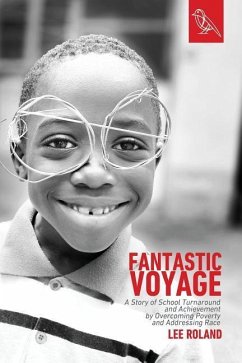Fantastic Voyage: A Story of School Turnaround and Achievement By Overcoming Poverty and Addressing Race - Roland, Lee