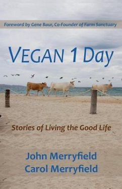 Vegan 1 Day: Stories of Living the Good Life - Merryfield, Carol; Merryfield, John