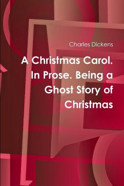 A Christmas Carol. In Prose. Being a Ghost Story of Christmas - Dickens, Charles