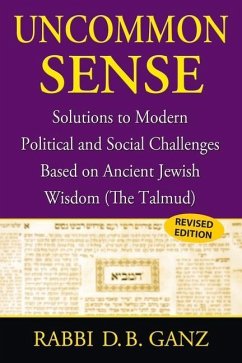 Uncommon Sense: Solutions to Modern Political and Social Challenges Based on Ancient Jewish Wisdom (The Talmud) - Ganz, D. B.