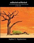 unBuried-unMarked: The unTold Namibian Story of the Genocide of 1904-1908: Pieces and Pains of the Struggle for Justice
