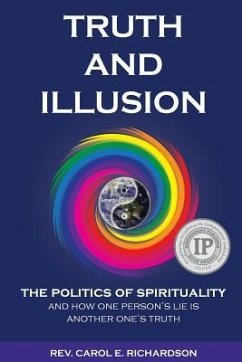 Truth and Illusion: The Politics of Spirituality and How One Person's Lie Is Another One's Truth - Richardson, Carol E.