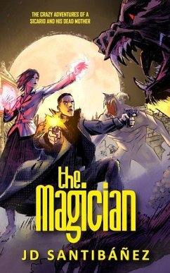 The Magician: The Crazy Adventures of a Sicario and his Dead Mother - Santibáñez, Jd