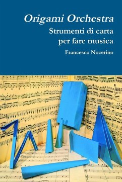 Origami orchestra. Strumenti di carta per fare musica - Nocerino, Francesco