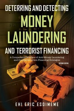Deterring and Detecting Money Laundering and Terrorist Financing: A Comparative Analysis of Anti-Money Laundering and Counterterrorism Financing Strat - Esoimeme, Ehi Eric