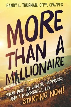 More than a Millionaire: Your Path to Wealth, Happiness, and a Purposeful Life--Starting Now! - Thurman, Randy L.