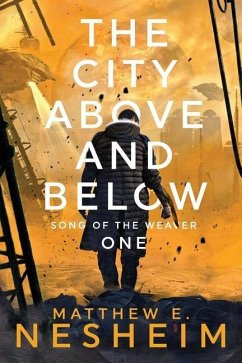 The City Above and Below: Song of the Weaver - Book One - Nesheim, Matthew