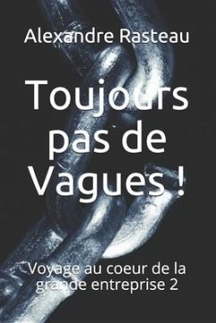 Toujours pas de Vagues !: Voyage au coeur de la grande entreprise 2 - Rasteau, Alexandre