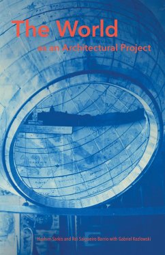 The World as an Architectural Project - Sarkis, Hashim (Dean, MIT); Barrio, Roi Salgueiro (Research Associate, Massachusetts Institute o; Kozlowski, Gabriel (Teaching Fellow, Massachusetts Institute of Tech