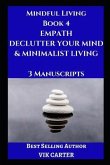 Mindful Living Book 4: Empath, Declutter Your Mind & Minimalist Living: 3 Manuscripts: Protect Yourself, Feel Better and Live A Happier Life