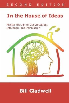 In the House of Ideas: Master the Art of Conversation, Influence, and Persuasion - Gladwell, Bill