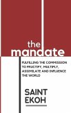 The Mandate: Fulfilling the commission to fructify, multiply, assimilate and influence our world.