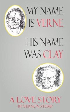 My name Verne, his name was Clay: A love story - Stump, Vernon
