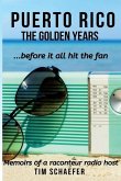 Puerto Rico: The Golden Years Before It All Hit The Fan (Memoirs Of A Raconteur Radio Host)