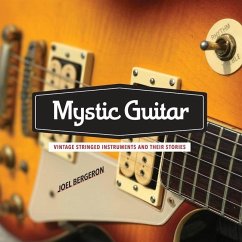 Mystic Guitar: Vintage Stringed Instruments and Their Stories - Bergeron, Joel