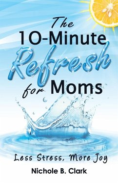 The 10-Minute Refresh for Moms - Clark, Nichole B