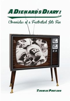 A Diehard's Diary: Chronicles of a Frustrated Jets Fan - Protano, Thomas