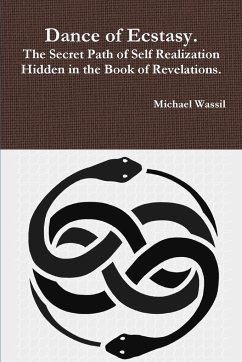 Dance of Ecstasy. The Secret Path of Self Realization Hidden in the Book of Revelations. - Wassil, Michael