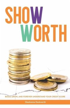 Show Worth: Build, Grow, and Forever Understand Your Credit Score - Duckworth, Shashonna