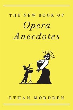 The New Book of Opera Anecdotes - Mordden, Ethan (Freelance Author, Freelance Author)