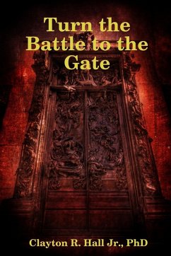 Turn the Battle to the Gate - Hall Jr., Clayton R.