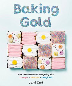 Baking Gold: How to Bake (Almost) Everything with 3 Doughs, 2 Batters, and 1 Magic Mix - Curl, Jami