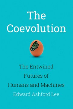 The Coevolution: The Entwined Futures of Humans and Machines - Lee, Edward Ashford (Robert S. Pepper Distinguished Professor, Unive