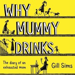 Why Mummy Drinks: The Diary of an Exhausted Mum - Sims, Gill