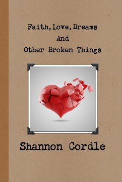 Faith, Love, Dreams, And Other Broken Things - Cordle, Shannon
