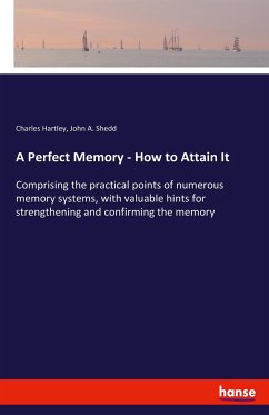 A Perfect Memory - How to Attain It - Hartley, Charles;Shedd, John A.