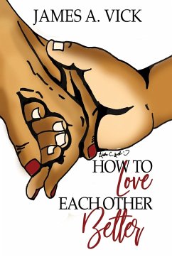 How To Love Each Other Better - Vick, James A