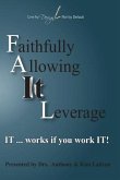FAIL Faithfully Allowing IT Leverage: IT works If you Work It