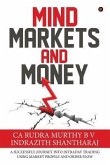 Mind Markets and Money: A Successful Journey Into Intraday Trading Using Market Profile and Order Flow