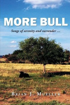 More Bull: Songs of serenity and surrender... - Robinson, Adam; Mueller, Brian J.