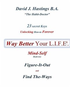 23 Secret Keys unlocking How To Forever Way Better Your L.I.F.E.: Mind-Self - David J. Hastings