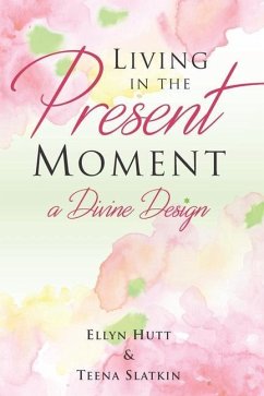 Living in the Present Moment: A Divine Design - Slatkin, Teena; Hutt, Ellyn