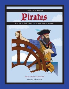 The REAL Story of Pirates: Fun Facts, Tall Tales, and Awesome Activities - Edmonds, Gregory B.