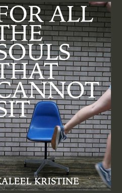 For all the souls that cannot sit - Kristine, Kaleel