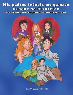 Mis padres todavía me quieren aunque se divorcian: una historia y libro del proceso de curación para niños - Nightingale, Lois