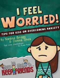 I Feel Worried! Tips for Kids on Overcoming Anxiety - Shea, Donna; Briggs, Nadine