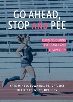 Go Ahead, Stop and Pee: Running During Pregnancy and Postpartum (eBook, ePUB) - Edwards, Kate Mihevc; Green, Blair