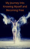 My Journey into Knowing Myself and Becoming Free (eBook, ePUB) My Journey into Knowing Myself and Becoming Free (eBook, ePUB)