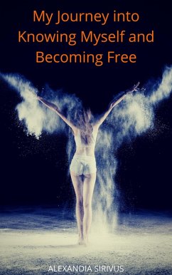My Journey into Knowing Myself and Becoming Free (eBook, ePUB) - Sirivus, Alexandia
