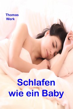 Schlafen wie ein Baby (eBook, ePUB) - Werk, Thomas