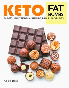 Keto Fat Bombs: 70 Sweet & Savory Recipes for Ketogenic, Paleo & Low-Carb Diets (Keto Diet Cookbooks, #1) (eBook, ePUB) - Baker, Adele