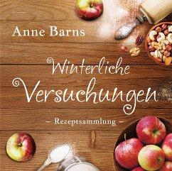 Winterliche Versuchungen - Rezeptsammlung (eBook, ePUB) - Barns, Anne