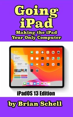 Going iPad (Third Edition): Making the iPad Your Only Computer (eBook, ePUB) - Schell, Brian