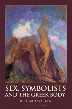 Sex, Symbolists and the Greek Body (eBook, ePUB) - Warren, Richard