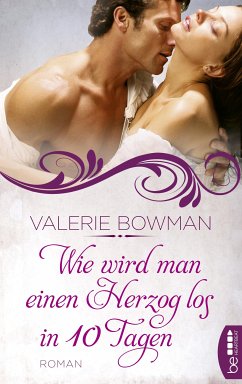Wie wird man einen Herzog los in zehn Tagen (eBook, ePUB) - Bowman, Valerie